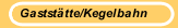 Gastst&auml;tte/Kegelbahn